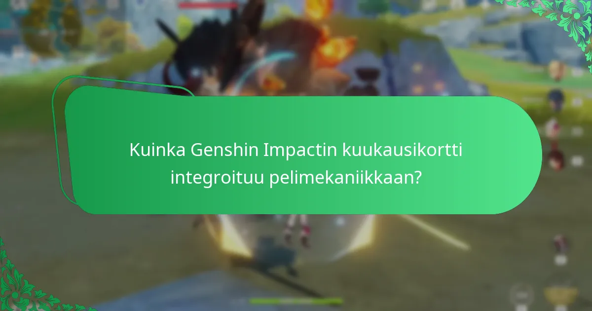 Mikä on Genshin Impactin kuukausikortin vaikutus pelimekaniikkaan?