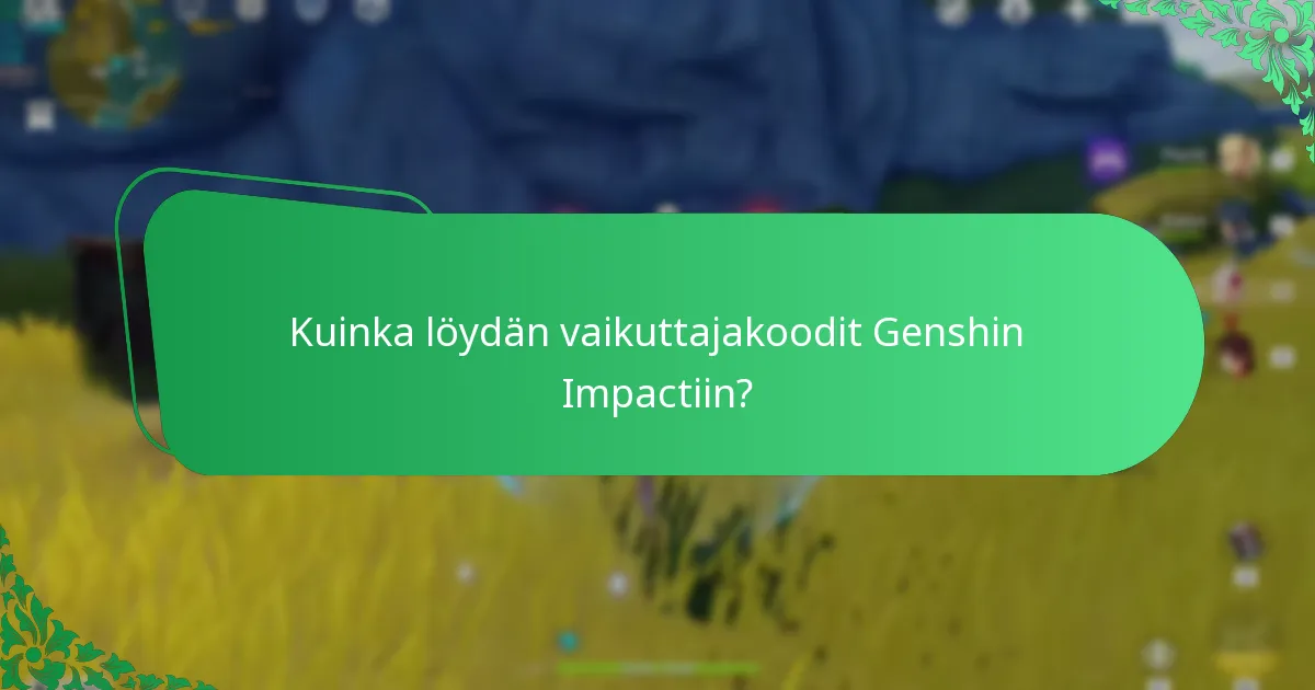 Kuinka löydän vaikuttajakoodit Genshin Impactiin?