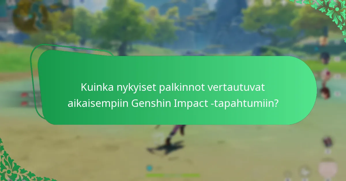 Kuinka nykyiset palkinnot vertautuvat aikaisempiin Genshin Impact -tapahtumiin?