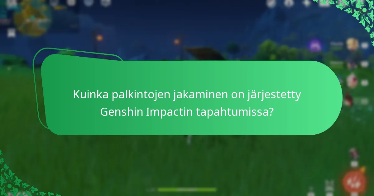 Kuinka palkintojen jakaminen on järjestetty Genshin Impactin tapahtumissa?