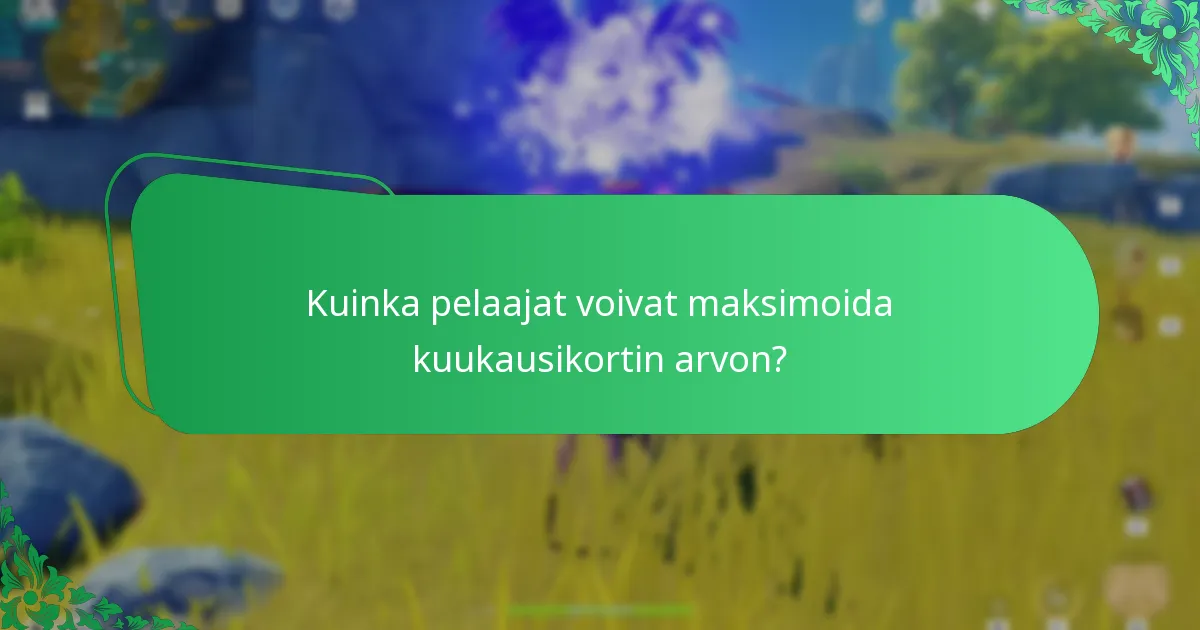 Kuinka pelaajat voivat maksimoida kuukausikortin arvon?