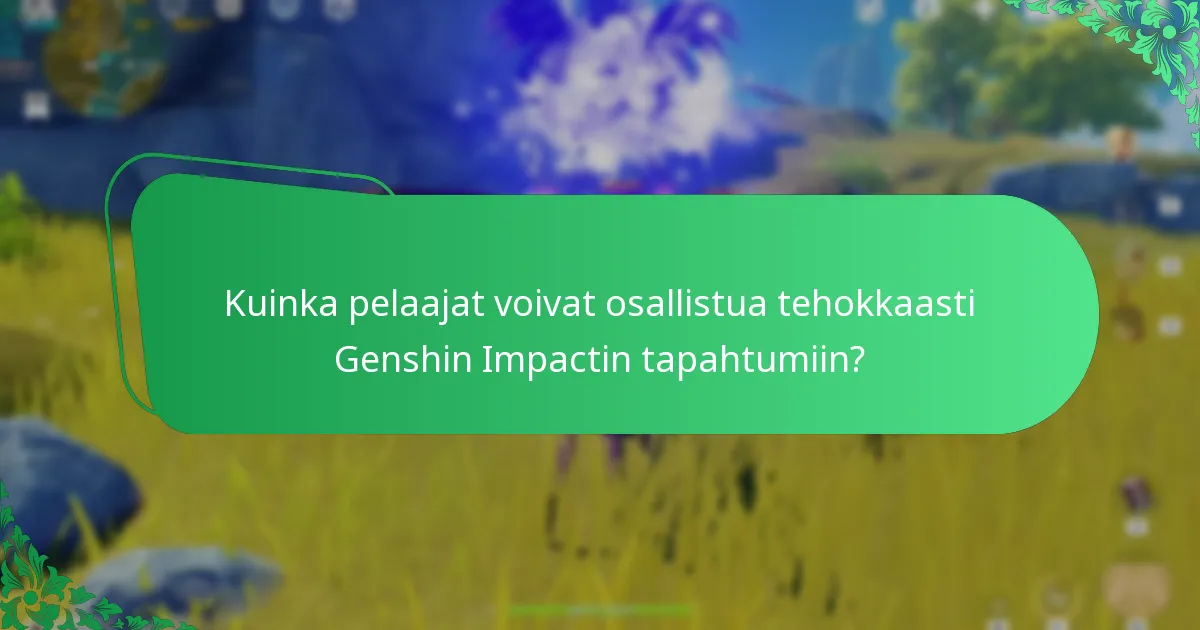 Kuinka pelaajat voivat osallistua tehokkaasti Genshin Impactin tapahtumiin?