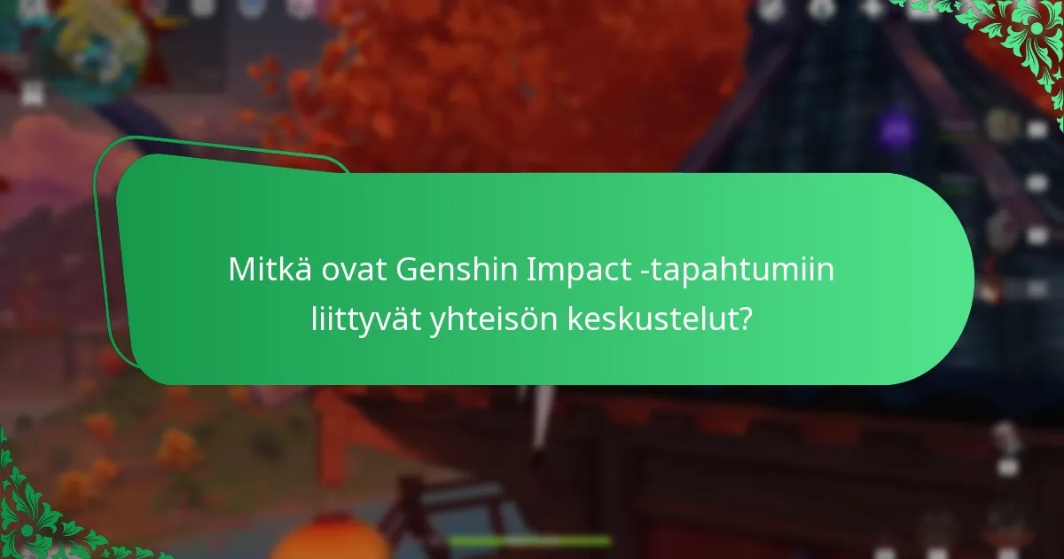 Mitkä ovat Genshin Impact -tapahtumiin liittyvät yhteisön keskustelut?